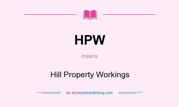 What does HPW mean? It stands for Hill Property Workings
