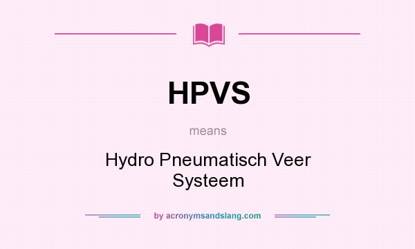 What does HPVS mean? It stands for Hydro Pneumatisch Veer Systeem