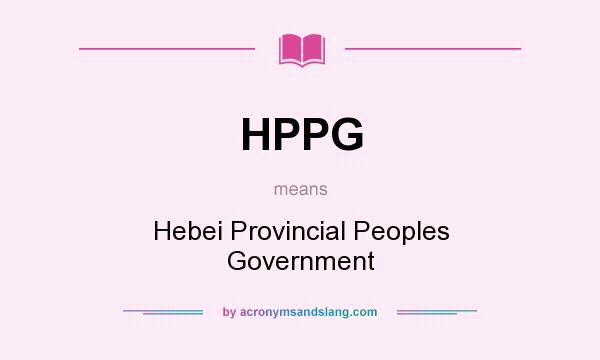 What does HPPG mean? It stands for Hebei Provincial Peoples Government