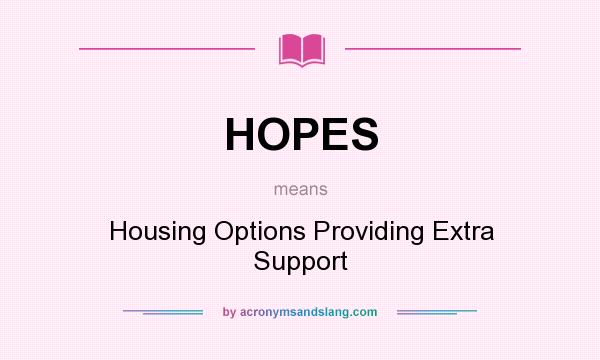 What does HOPES mean? It stands for Housing Options Providing Extra Support