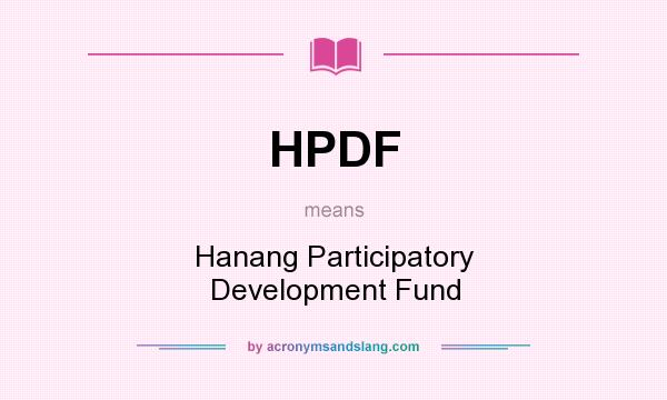 What does HPDF mean? It stands for Hanang Participatory Development Fund