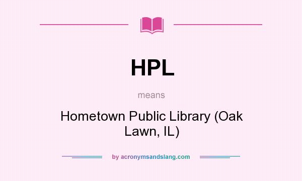 What does HPL mean? It stands for Hometown Public Library (Oak Lawn, IL)