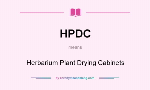 What does HPDC mean? It stands for Herbarium Plant Drying Cabinets