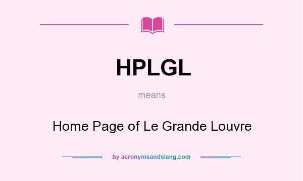 What does HPLGL mean? It stands for Home Page of Le Grande Louvre