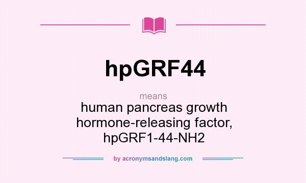 What does hpGRF44 mean? It stands for human pancreas growth hormone-releasing factor, hpGRF1-44-NH2