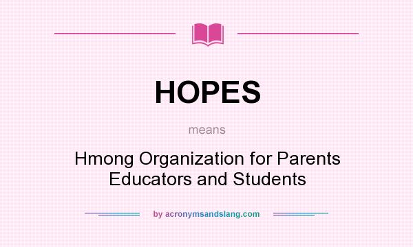 What does HOPES mean? It stands for Hmong Organization for Parents Educators and Students