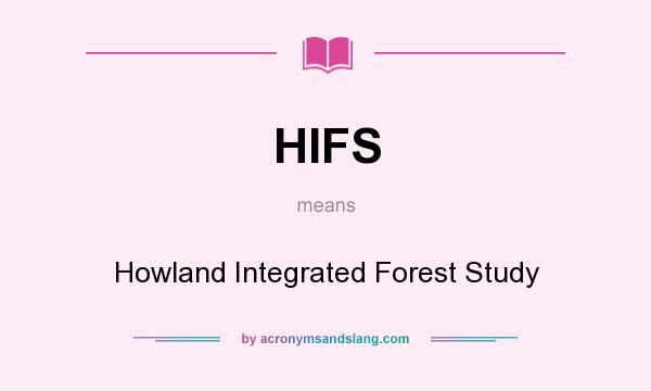 What does HIFS mean? It stands for Howland Integrated Forest Study