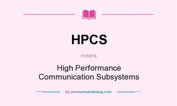 What does HPCS mean? It stands for High Performance Communication Subsystems