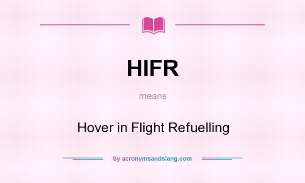 What does HIFR mean? It stands for Hover in Flight Refuelling