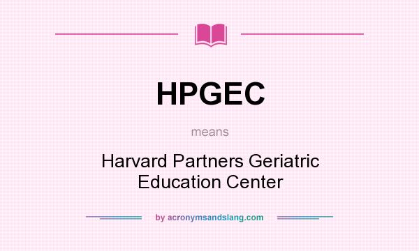 What does HPGEC mean? It stands for Harvard Partners Geriatric Education Center