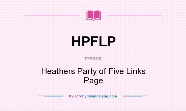 What does HPFLP mean? It stands for Heathers Party of Five Links Page