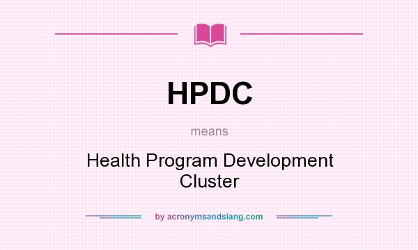 What does HPDC mean? It stands for Health Program Development Cluster