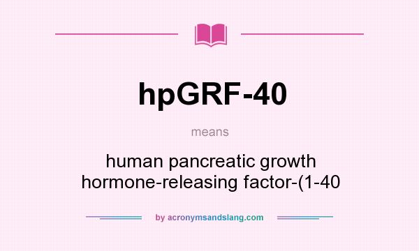 What does hpGRF-40 mean? It stands for human pancreatic growth hormone-releasing factor-(1-40