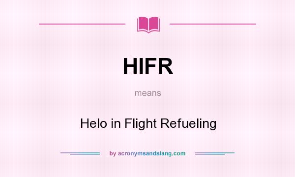 What does HIFR mean? It stands for Helo in Flight Refueling