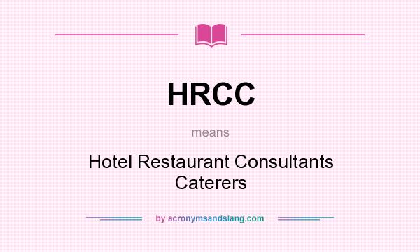 What does HRCC mean? It stands for Hotel Restaurant Consultants Caterers