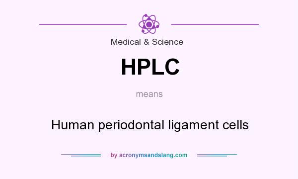 What does HPLC mean? It stands for Human periodontal ligament cells