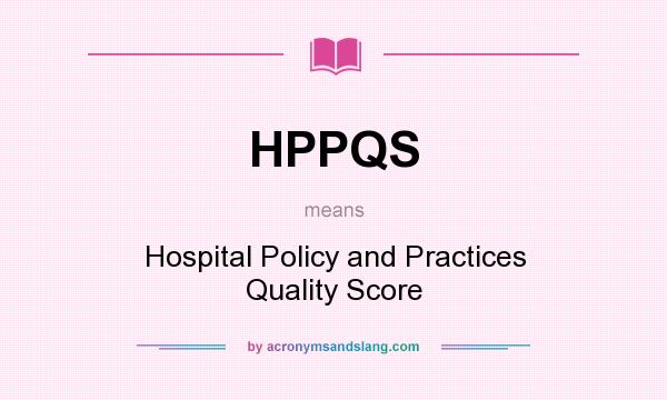 What does HPPQS mean? It stands for Hospital Policy and Practices Quality Score