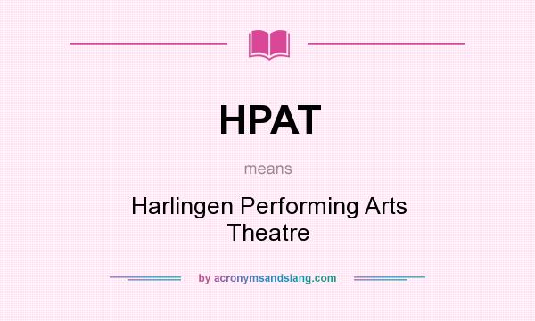 What does HPAT mean? It stands for Harlingen Performing Arts Theatre