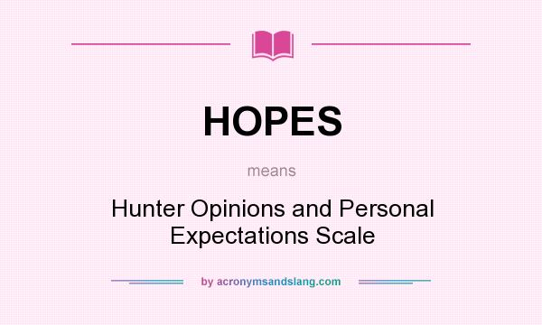 What does HOPES mean? It stands for Hunter Opinions and Personal Expectations Scale