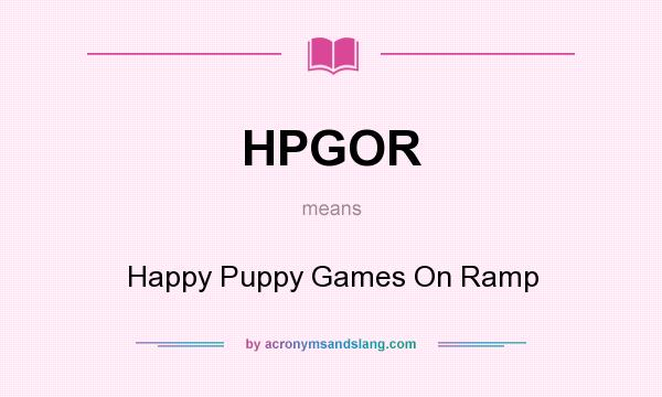 What does HPGOR mean? It stands for Happy Puppy Games On Ramp