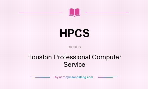 What does HPCS mean? It stands for Houston Professional Computer Service