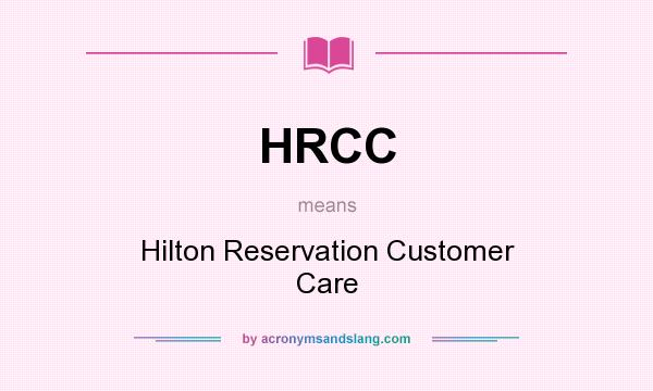 What does HRCC mean? It stands for Hilton Reservation Customer Care