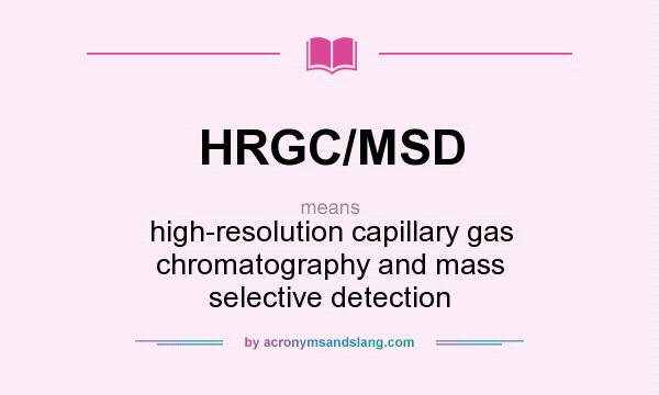 What does HRGC/MSD mean? It stands for high-resolution capillary gas chromatography and mass selective detection