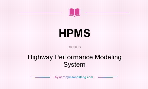 What does HPMS mean? It stands for Highway Performance Modeling System