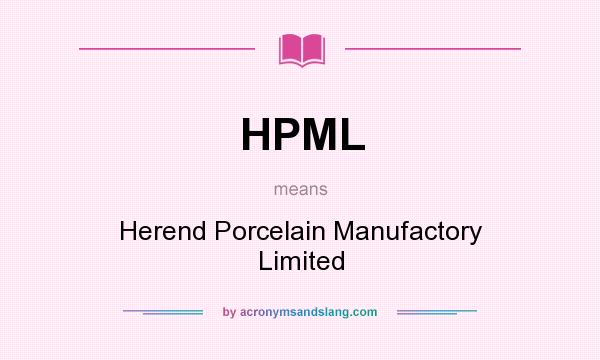 What does HPML mean? It stands for Herend Porcelain Manufactory Limited