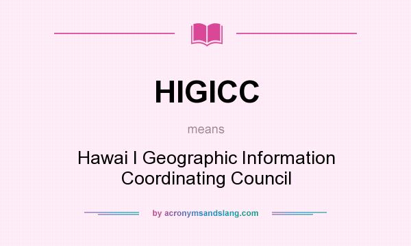 What does HIGICC mean? It stands for Hawai I Geographic Information Coordinating Council
