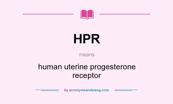 What does HPR mean? It stands for human uterine progesterone receptor