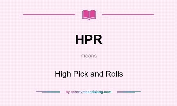 What does HPR mean? It stands for High Pick and Rolls