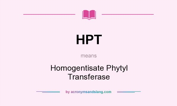 What does HPT mean? It stands for Homogentisate Phytyl Transferase