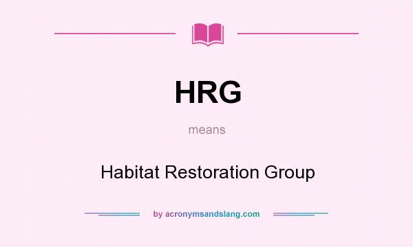 What does HRG mean? It stands for Habitat Restoration Group