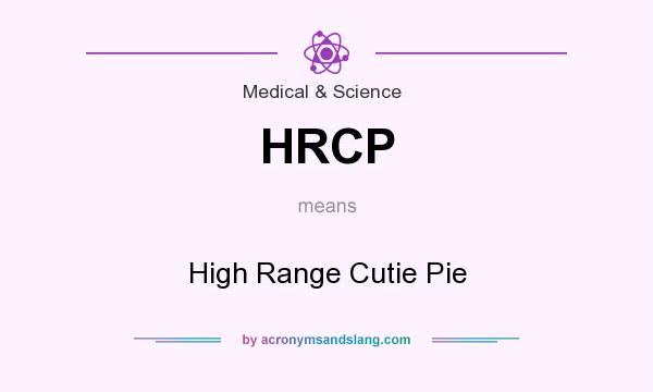 What does HRCP mean? It stands for High Range Cutie Pie
