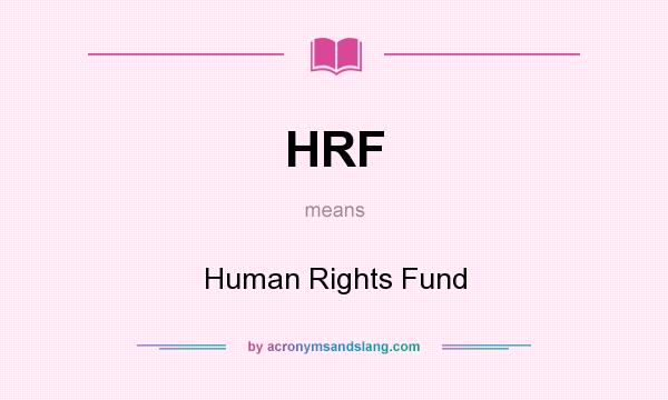 What does HRF mean? It stands for Human Rights Fund