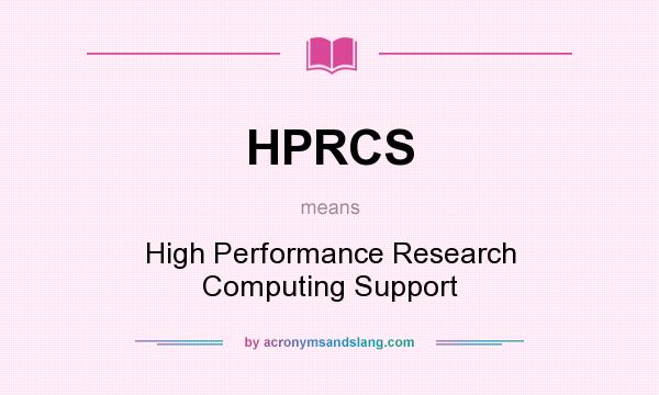 What does HPRCS mean? It stands for High Performance Research Computing Support
