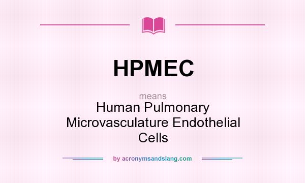 What does HPMEC mean? It stands for Human Pulmonary Microvasculature Endothelial Cells