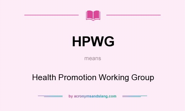 What does HPWG mean? It stands for Health Promotion Working Group