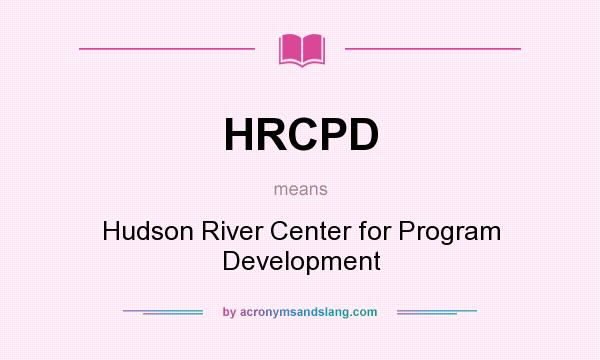 What does HRCPD mean? It stands for Hudson River Center for Program Development