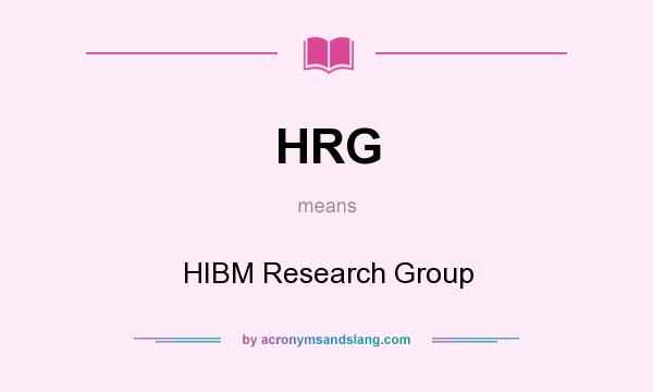 What does HRG mean? It stands for HIBM Research Group