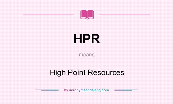 What does HPR mean? It stands for High Point Resources