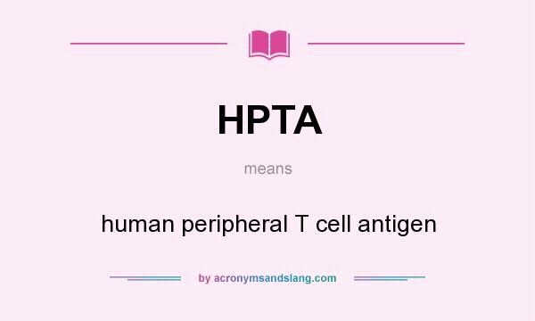 What does HPTA mean? It stands for human peripheral T cell antigen