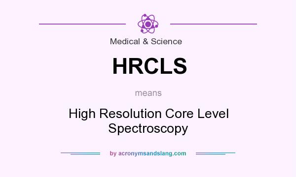 What does HRCLS mean? It stands for High Resolution Core Level Spectroscopy