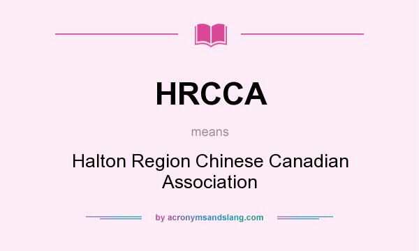 What does HRCCA mean? It stands for Halton Region Chinese Canadian Association