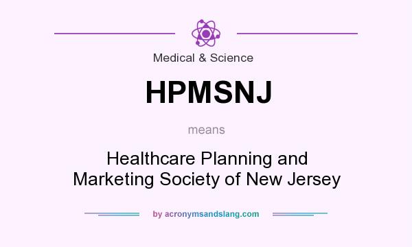 What does HPMSNJ mean? It stands for Healthcare Planning and Marketing Society of New Jersey