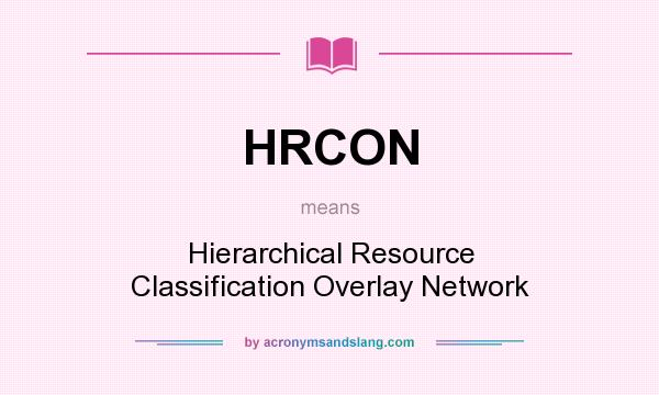 What does HRCON mean? It stands for Hierarchical Resource Classification Overlay Network