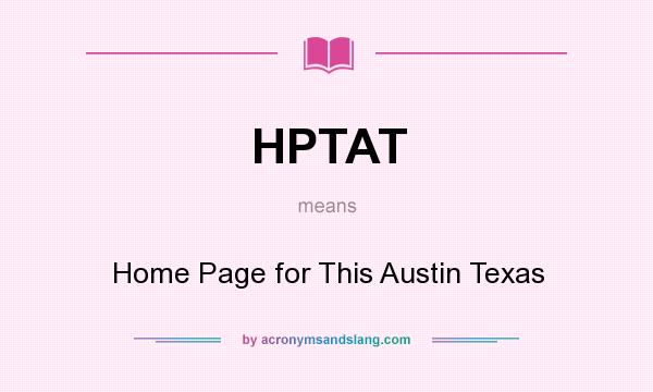 What does HPTAT mean? It stands for Home Page for This Austin Texas