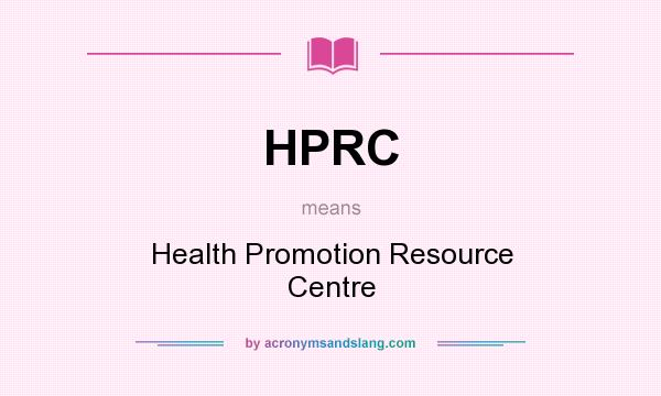 What does HPRC mean? It stands for Health Promotion Resource Centre