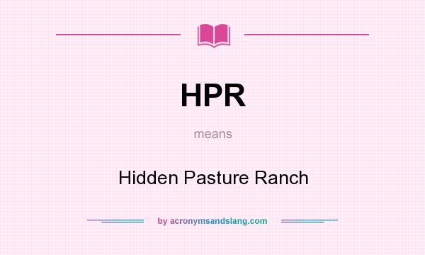 What does HPR mean? It stands for Hidden Pasture Ranch